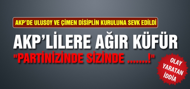 AKP'lilere ağır küfür disiplinlik oldu!
