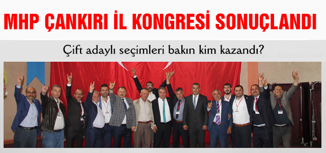 MHP Çankırı İl Kongresini bakın kim kazandı?