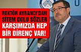 ÇAKÜ Rektörü Ayrancı'dan sitem dolu sözler!