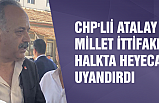 CHP'li Atalay, Millet İttifakı halkta heyecan uyandırdı