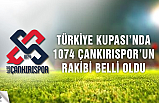 Türkiye Kupasında 1074 Çankırıspor’un rakibi belli oldu