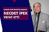 Çankırı eski Belediye Başkanı Necdet İpek vefat etti!