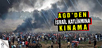 AGD'den, İsrail'in katliamına kınama!