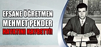 Efsane öğretmen Mehmed Pekder hayatını kaybetti!