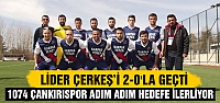  Lider Çerkeş Belediye Sporu 2-0'la geçti