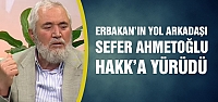 Milli Görüş'ün duayen ismi Sefer Ahmetoğlu vefat etti!