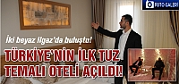 Türkiye’nin ilk tuz otele Çankırı'da açıldı!