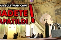 Sultan Süleyman Camii İbadete Kapatıldı