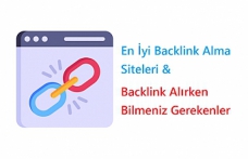 En İyi Backlink Alma Siteleri – Backlink Alırken Bilmeniz Gerekenler