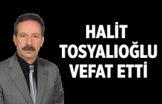 Halit Tosyalıoğlu vefat etti!