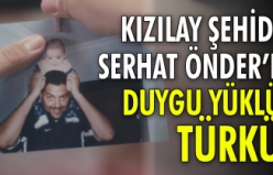 Kızılay Şehidi Serhat Önder’e duygu yüklü türkü!.