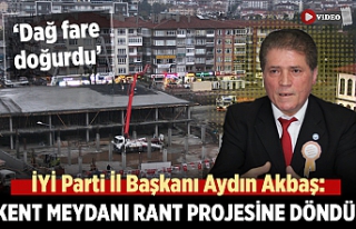 İYİ Parti İl Başkanı Akbaş: Kent meydanı rant...