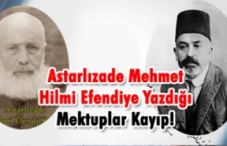 Akif in, Astarlızade ye Yazdığı mektuplar kayıp