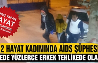 Çerkeş'te yakalanan 2 hayat kadınında AIDS şüphesi