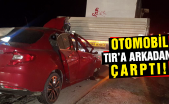Çankırı'da otomobil TIR'a arkadan çarptı