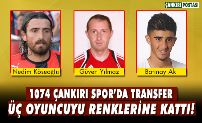 1074 Çankırı Spor 3 yeni transferi kadrosuna kattı!