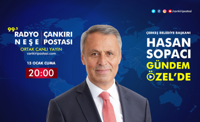 Çerkeş Belediye Başkanı Hasan Sopacı Gündem Özel'in canlı yayın konuğu...