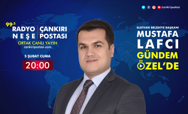 Eldivan Belediye Başkanı Mustafa Lafcı Gündem Özel'in canlı yayın konuğu...