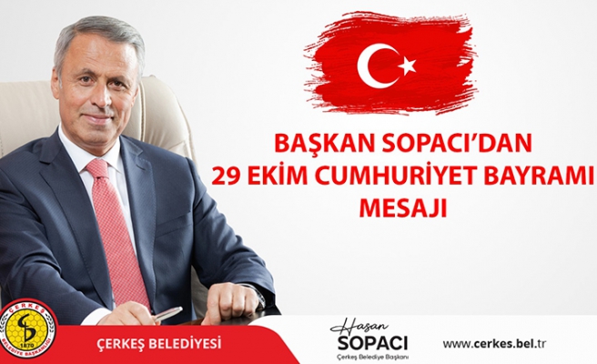 Çerkeş Belediye Başkanı Hasan Sopacı’nın 29 Ekim Cumhuriyet Bayramı Mesajı