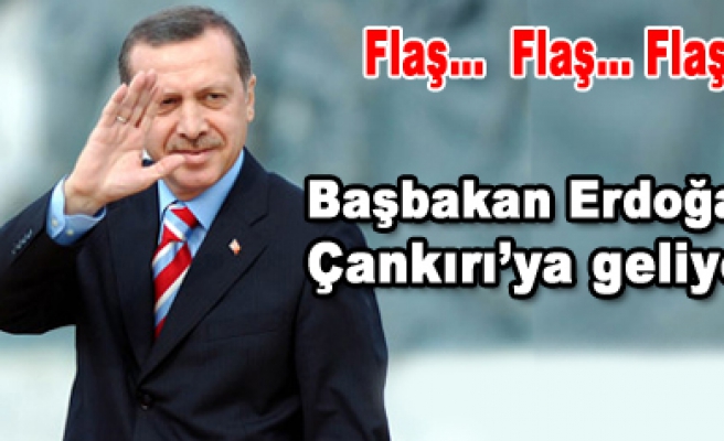 Başbakan Erdoğan Çankırı ya geliyor