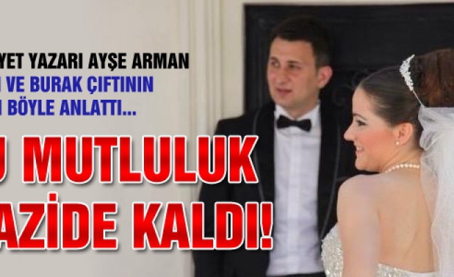 Hürriyet yazarı Ayşe Arman  Aydan ve Burak çiftinin  aşkını böyle anlattı..