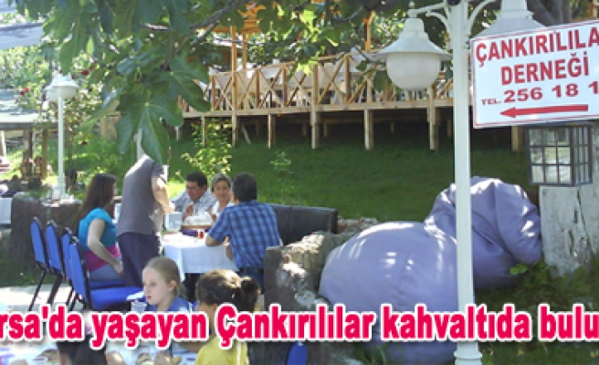 Bursa daki Çankırılılar kahvaltıda buluştu.
