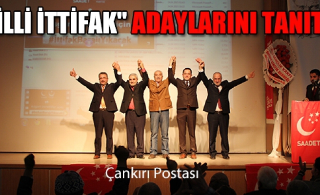 “Milli İttifak“ Çankırı'da milletvekili adaylarını tanıttı!
