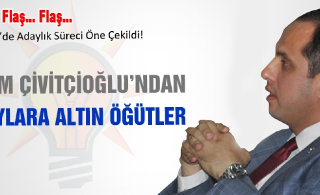 Salim Çivitçioğlun'dan Aday Adaylarına Altın Öğütler