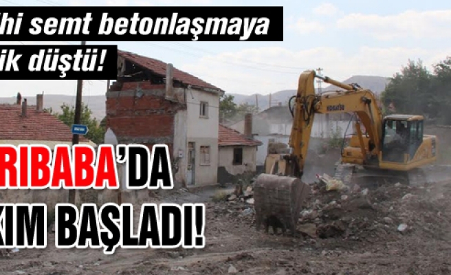 Sarıbaba'a yıkım başladı!