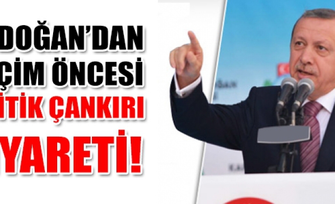 Seçim öncesi Erdoğan Çankırı'ya  geliyor!
