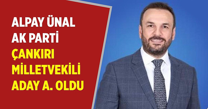 Alpay Ünal’dan son dakika süprizi! AK Parti Çankırı milletvekili aday adayı oldu...